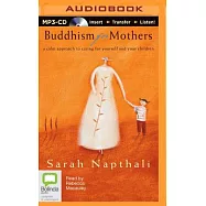 Buddhism for Mothers: A Calm Approach to Caring for Yourself and Your Children