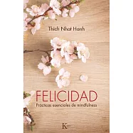 Felicidad / Happiness: Practicas esenciales de plena consciencia / Essential Practices of Mindfullness