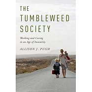 The Tumbleweed Society: Working and Caring in an Age of Insecurity