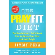 The Prayfit Diet: The Revolutionary, Faith-based Plan to Balance Your Plate and Shed Weight