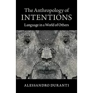 The Anthropology of Intentions: Language in a World of Others