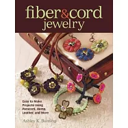 Fiber & Cord Jewelry: Easy to Make Projects Using Paracord, Hemp, Leather, and More