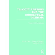 Talcott Parsons and the Conceptual Dilemma (Rle Social Theory)