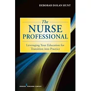 The Nurse Professional: Leveraging Your Education for Transition into Practice