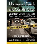 Hollywood Death and Scandal Sites: Seventeen Driving Tours with Directions and the Full Story, 2D Ed.