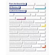 From the Ground Up: 20 Stories of a Life in Architecture
