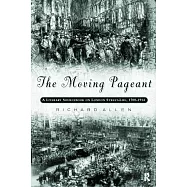 The Moving Pageant: A Literary Sourcebook on London Street-Life, 1700-1914