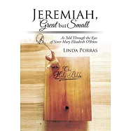 Jeremiah, Great but Small: As Told Through the Eyes of Sister Mary Elizabeth O’brien