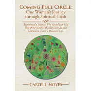 Coming Full Circle: One Woman&rsquo;s Journey Through Spiritual Crisis: Memoirs of a Woman Who Found Her Way Out of the Maze