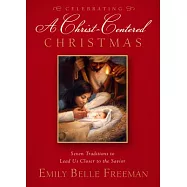 Celebrating A Christ-Centered Christmas: Seven Traditions to Lead Us Closer to the Savior