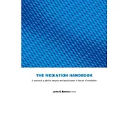 The Mediation Handbook: Practical Guide for Lawyers and Participants in the Art of Mediation