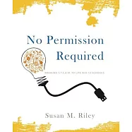 No Permission Required: Bringing S.T.E.A.M. to Life in K-12 Schools