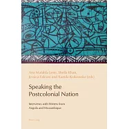 Speaking the Postcolonial Nation: Interviews with Writers from Angola and Mozambique