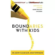 Boundaries With Kids: How Healthy Choices Grow Healthy Children; Library Edition