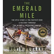 The Emerald Mile: The Epic Story of the Fastest Ride in History Through the Heart of the Grand Canyon