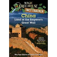China: Land of the Emperor&rsquo;s Great Wall: A Nonfiction Companion to Magic Tree House #14: Day of the Dragon King