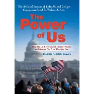 The Power of Us: the Art and Science of Enlightened Citizen Engagement and Collective Action: How the Us Government