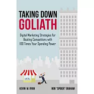 Taking Down Goliath: Digital Marketing Strategies for Beating Competitors With 100 Times Your Spending Power