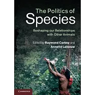 The Politics of Species: Reshaping Our Relationships with Other Animals