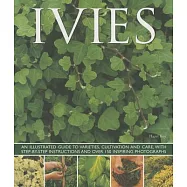 Ivies: An Illustrated Guide to Varieties, Cultivation and Care, With Step-by-Step Instructions and over 150 Inspiring Photograph