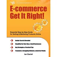 E-commerce Get It Right!: Essential Step-by-Step Guide for Selling & Marketing Products Online