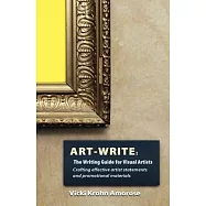 Art-Write: The Writing Guide for Visual Artists: Crafting Effective Artist Statements and Promotional Materials