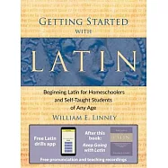 Getting Started With Latin: Beginning Latin for Homeschoolers and Self-Taught Students of Any Age
