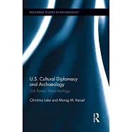 Us Cultural Diplomacy and Archaeology: Soft Power, Hard Heritage