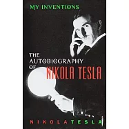 My Inventions: The Autobiography of Nikola Tesla