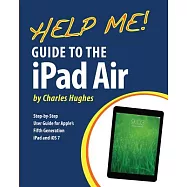 Help Me! Guide to the iPad Air: Step-by-Step User Guide for the Fifth Generation iPad and iOS 7