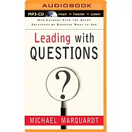 Leading With Questions: How Leaders Find the Right Solutions by Knowing What to Ask