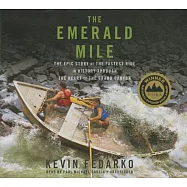 The Emerald Mile: The Epic Story of the Fastest Ride in History Through the Heart of the Grand Canyon; Library Edition