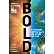 Bold: How to Go Big, Achieve Success, and Impact the World