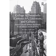 Collage in Twentieth-Century Art, Literature, and Culture: Joseph Cornell, William Burroughs, Frank O&rsquo;Hara, and Bob