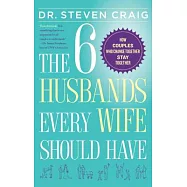 The 6 Husbands Every Wife Should Have: How Couples Who Change Together Stay Together