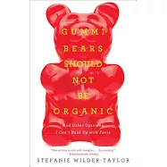 Gummi Bears Should Not Be Organic: And Other Opinions I Can’t Back Up With Facts