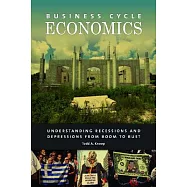 Business Cycle Economics: Understanding Recessions and Depressions from Boom to Bust