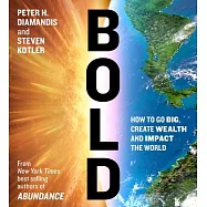 Bold: How to Go Big, Create Wealth, and Impact the World