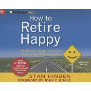 How to Retire Happy: The 12 most important decisions you must make before you retire