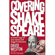 Covering Shakespeare: An Actor’s Saga of Near Misses and Dogged Endurance