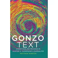 Gonzo Text: Disentangling Meaning in Hunter S. Thompson&rsquo;s Journalism