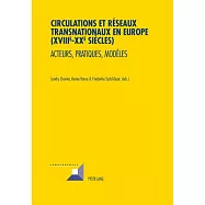 Circulations Et R�seaux Transnationaux En Europe (XVIIIe-XXe Si�cles): Acteurs, Pratiques, Mod�les