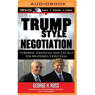 Trump Style Negotiation: Powerful Strategies and Tactics for Mastering Every Deal