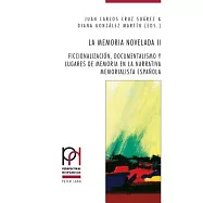 La Memoria Novel Ada II: Ficcionalizaci=n, Documentalismo Y Lugares De Memoria En La Narrativa Memorialista Española