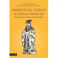 Essential Texts in Chinese Medicine: The Single Idea in the Mind of the Yellow Emperor