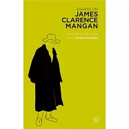 Essays on James Clarence Mangan: The Man in the Cloak