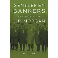Gentlemen Bankers: The World of J. P. Morgan
