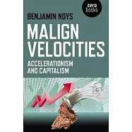 Malign Velocities: Accelerationism and Capitalism