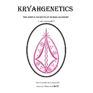Kryahgenetics: The Simple Secrets of Human Alchemy Are You Ready?