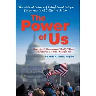 The Power of Us: the Art and Science of Enlightened Citizen Engagement and Collective Action: How the Us Government